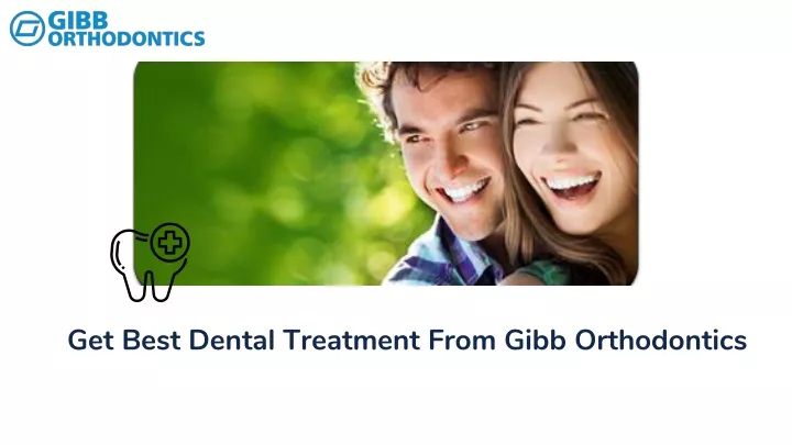 get best dental treatment from gibb orthodontics