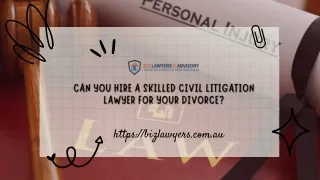 Can You Hire a Skilled Civil Litigation Lawyer for Your Divorce?