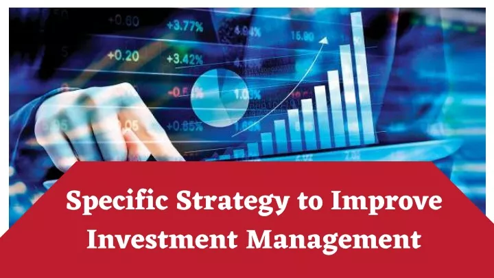 specific strategy to improve investment management