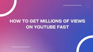 How to Get Millions of Views on YouTube Fast