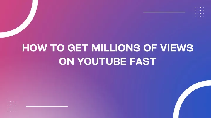 how to get millions of views on youtube fast