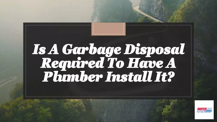 is a garbage disposal required to have a plumber install it