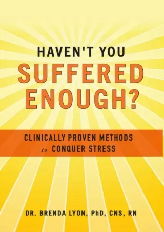 download Haven't You Suffered Enough?: Clinically Proven Methods to Conquer Stre