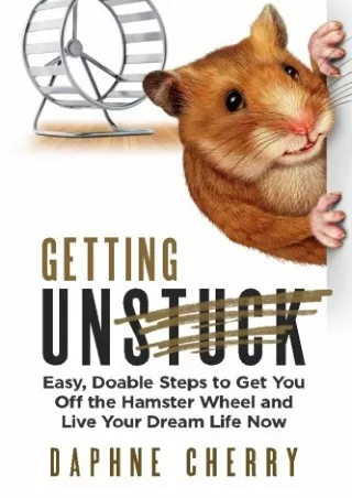 get [pdf] Getting Unstuck: Easy, Doable Steps to Get You Off the Hamster Wheel t