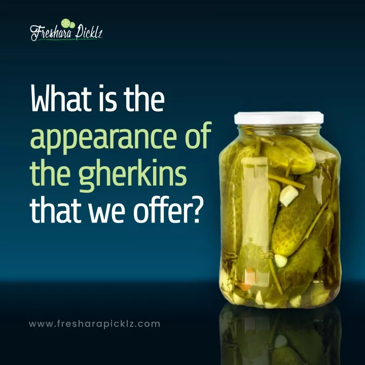 what is the appearance of the gherkins