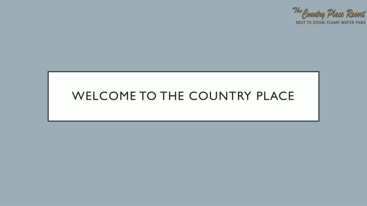 welcome to the country place