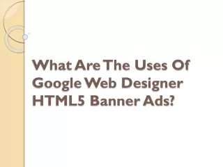 what are the uses of google web designer html5 banner ads