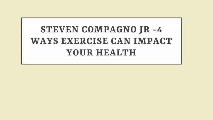 steven compagno jr 4 ways exercise can impact your health