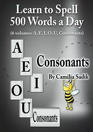 (PDF/DOWNLOAD) Learn to Spell 500 Words a Day: The Consonants (vol. 6)