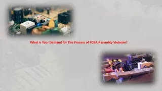 what is your demand for the process of pcba assembly vietnam