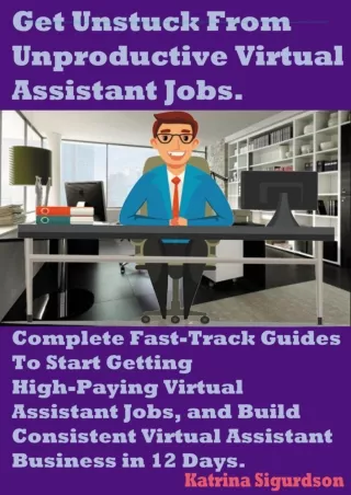 DOWNLOAD/PDF  Get Unstuck From Unproductive Virtual Assistant Jobs.: Complete Fa