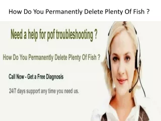 How Do You Permanently Delete Plenty Of Fish ? Dial 1-855-276  -3666