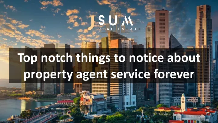 top notch things to notice about property agent