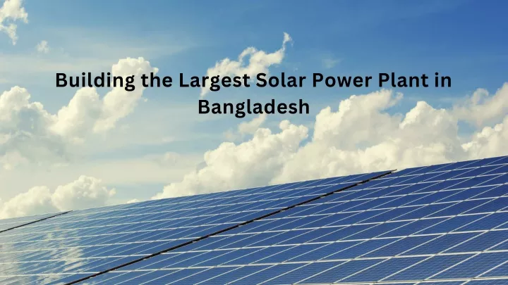 building the largest solar power plant