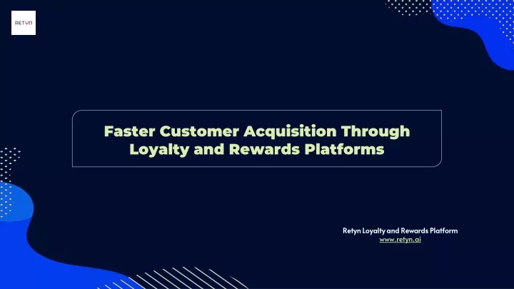 faster customer acquisition through loyalty and rewards platforms