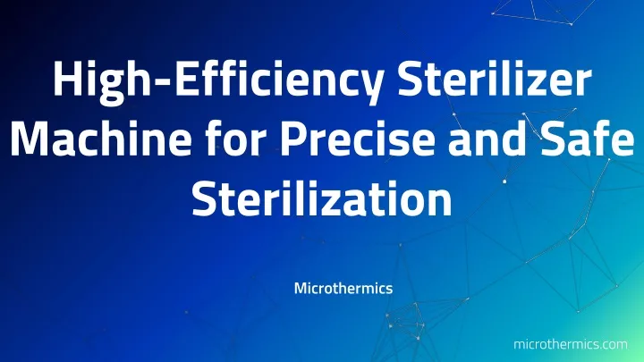 high efficiency sterilizer machine for precise and safe sterilization