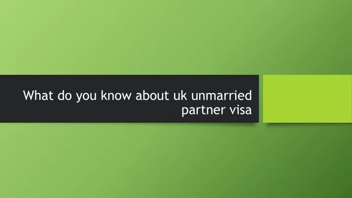 what do you know about uk unmarried partner visa