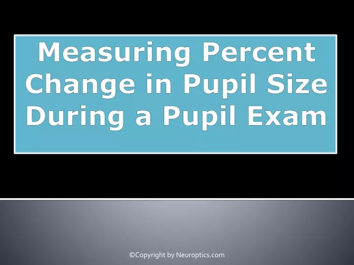 measuring percent change in pupil size during a pupil exam