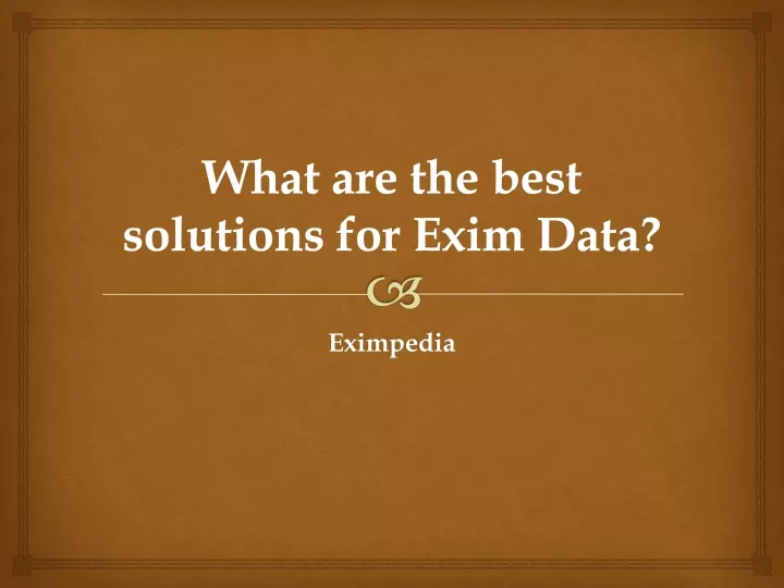 what are the best solutions for exim data