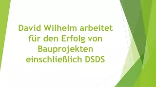 David Wilhelm arbeitet für den Erfolg von Bauprojekten einschließlich DSDS