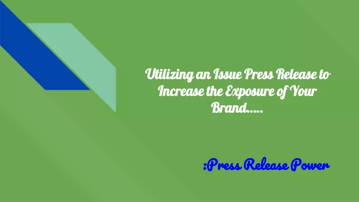 utilizing an issue press release to increase the exposure of your brand