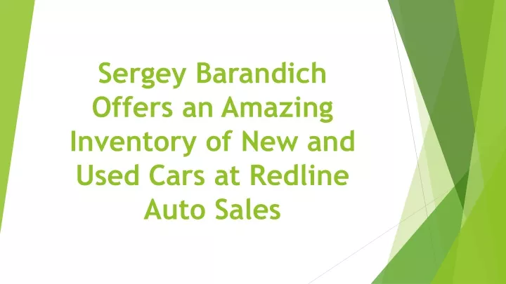 sergey barandich offers an amazing inventory of new and used cars at redline auto sales