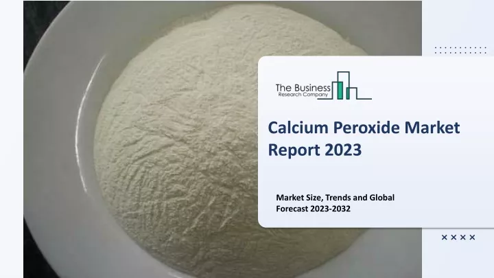 calcium peroxide market report 2023