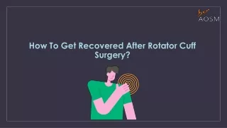 how to get recovered after rotator cuff surgery