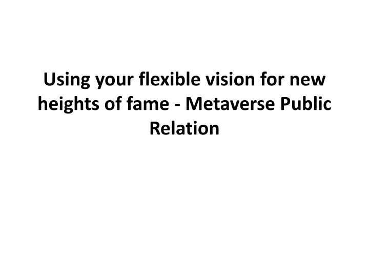 using your flexible vision for new heights of fame metaverse public relation