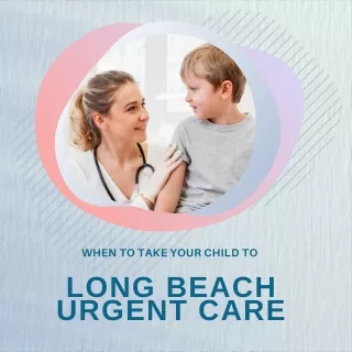 When to Take Your Child to Long Beach Urgent Care