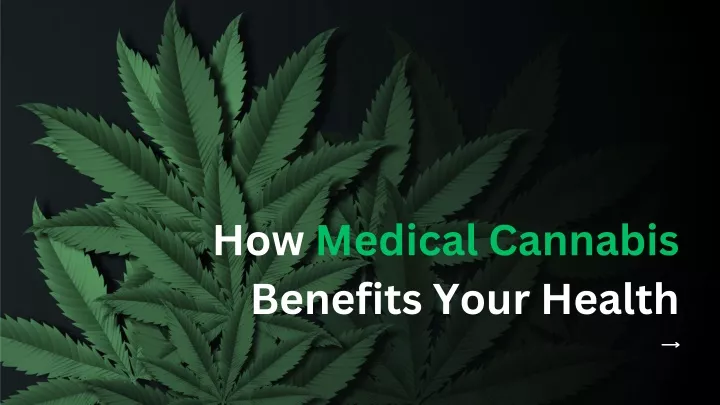 how medical cannabis benefits your health