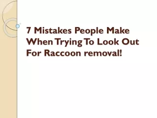 7 Mistakes People Make When Trying To Look Out For Raccoon removal!
