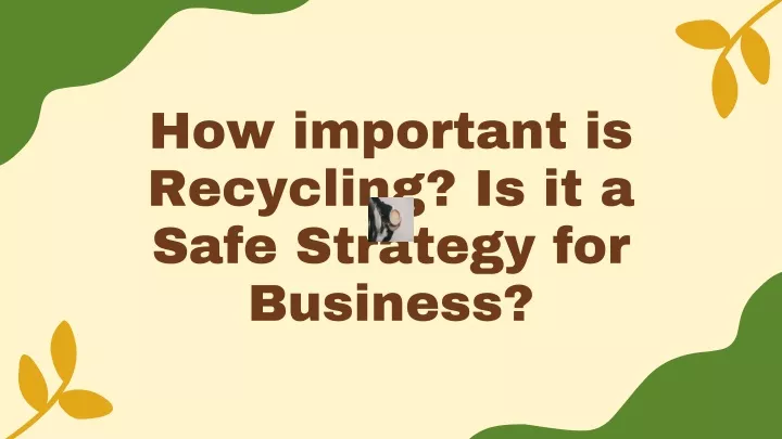 how important is recycling is it a safe strategy