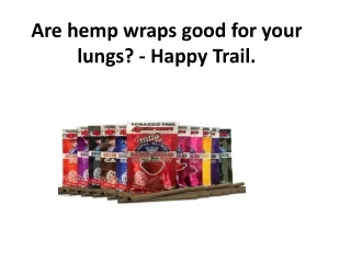 are hemp wraps good for your lungs happy trail