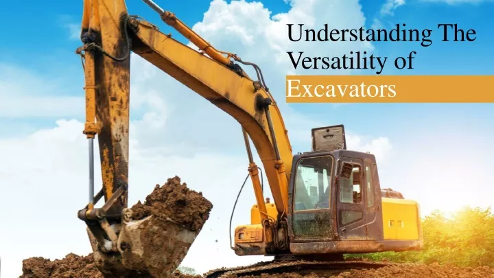 understanding the versatility of excavators