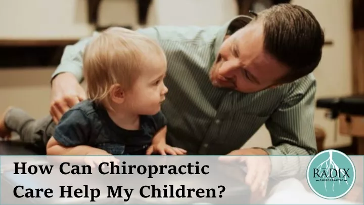 how can chiropractic care help my children