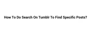 How To Do Search On Tumblr To Find Specific Posts_