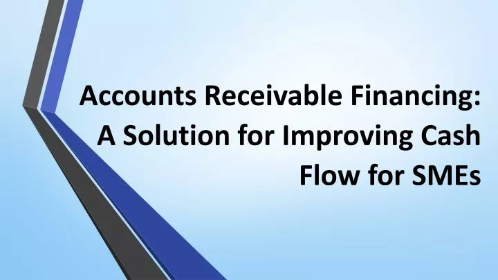 accounts receivable financing a solution for improving cash flow for smes