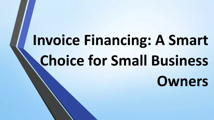 invoice financing a smart choice for small business owners
