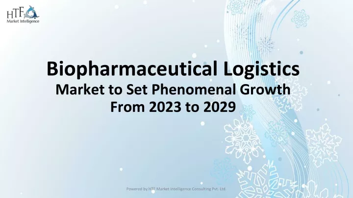 biopharmaceutical logistics market to set phenomenal growth from 2023 to 2029