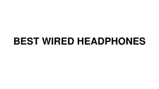 BEST WIRED HEADPHONES