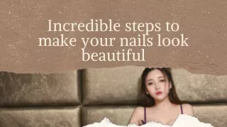 Incredible steps to make your nails look beautiful