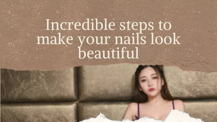 incredible steps to make your nails look beautiful