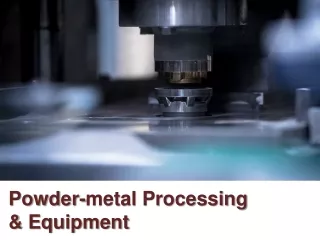 powder metal processing equipment