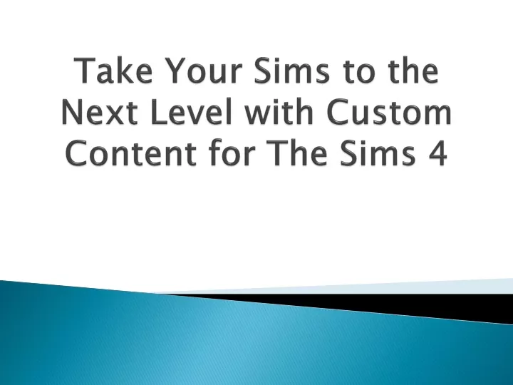 take your sims to the next level with custom content for the sims 4