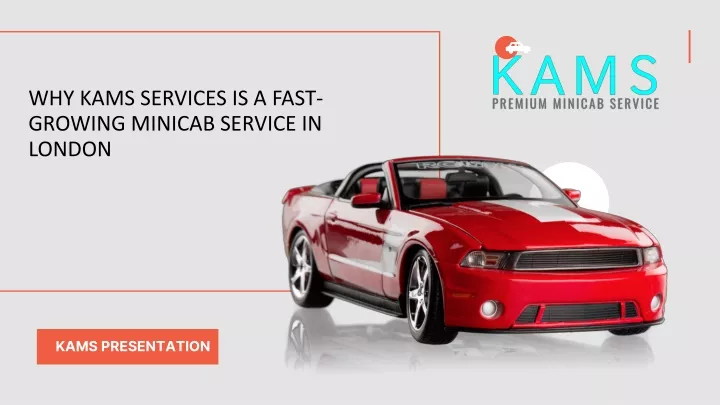 why kams services is a fast growing minicab