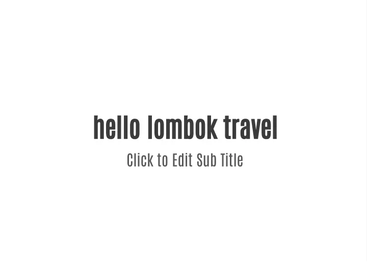 hello lombok travel click to edit sub title