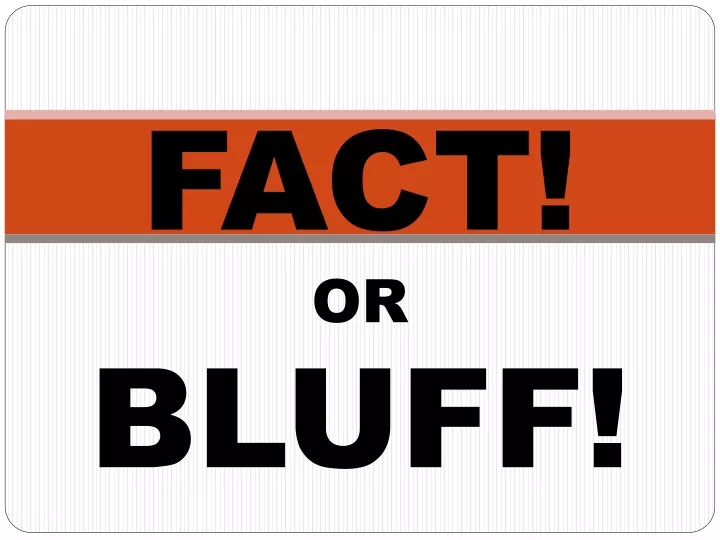 fact or bluff