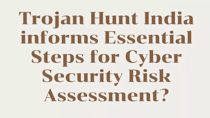 trojan hunt india informs essential steps