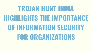 Trojan Hunt India highlights the Importance of Information Security for Organizations